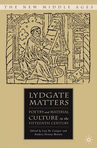 Lydgate Matters: Poetry and Material Culture in the Fifteenth Century (The New Middle Ages)