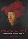 Inventing van Eyck: The Remaking of an Artist for the Modern Age Inventing van Eyck: The Remaking of an Artist for the Modern Age