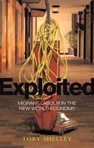 Exploited: Migrant Labour in the New Global Economy