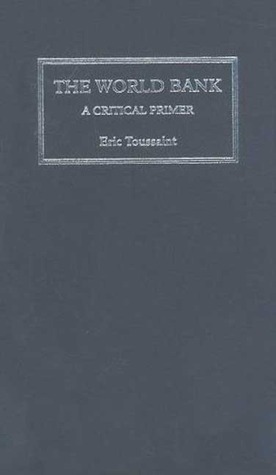 The World Bank: A Critical Primer (Hardcover)