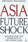 Asia Future Shock: Business Crisis and Opportunity in the Coming Years Asia Future Shock: Business Crisis and Opportunity in the Coming Years