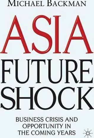Asia Future Shock: Business Crisis and Opportunity in the Coming Years