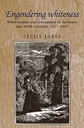 Engendering Whiteness: White Women and Colonialism in Barbados and North Carolina, 1627-1865