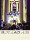 History of Visual Culture, A: Western Civilization from the 18th to the 21st Century History of Visual Culture, A: Western Civilization from the 18th to the 21st Century