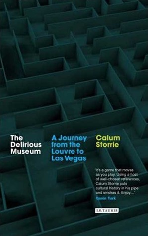 The Delirious Museum: A Journey from the Louvre to Las Vegas (Paperback)