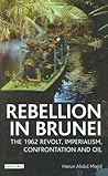 Rebellion in Brunei: The 1962 Revolt, Imperialism, Confrontation and Oil