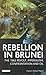 Rebellion in Brunei by Abdul Harun Majid