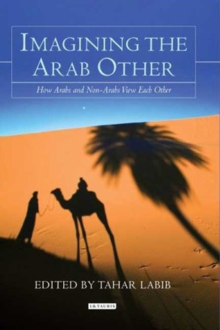 Imagining the Arab Other: How Arabs and Non-Arabs Represent Each Other (Hardcover)