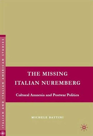 The Missing Italian Nuremberg: Cultural Amnesia and Postwar Politics (Italian and Italian American Studies)