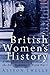 British Women's History: A Documentary History from the Enlightenment to World War I (International Library of Historical Studies)