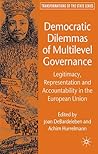 Democratic Dilemmas of Multilevel Governance: Legitimacy, Representation and Accountability in the European Union (Transformations of the State)