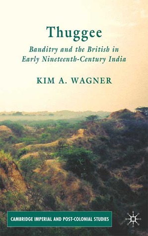 Thuggee: Banditry and the British in Early Nineteenth-Century India