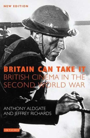 Britain Can Take It: The British Cinema in the Second World War (Paperback)