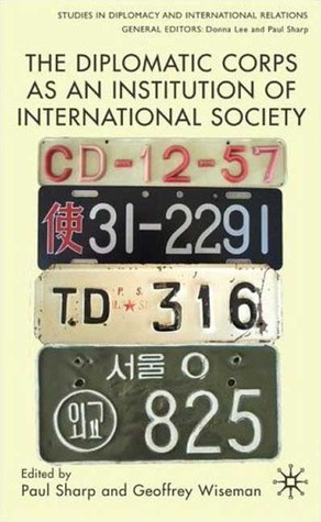 The Diplomatic Corps as an Institution of International Society (Studies in Diplomacy and International Relations)