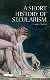 A Short History of Secularism by Graeme Smith A Short History of Secularism by Graeme Smith