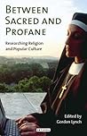 Between Sacred and Profane: Researching Religion and Popular Culture