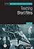 Teaching Short Films (Teaching Film and Media Studies)