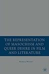 The Representation of Masochism and Queer Desire in Film and Literature