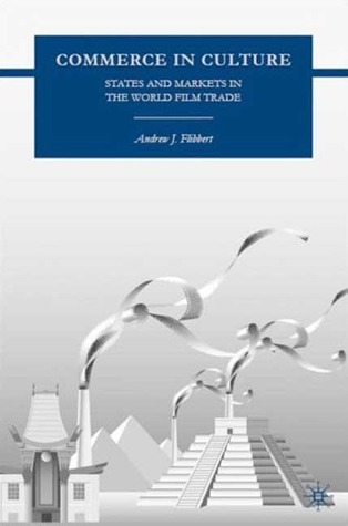 Commerce in Culture: States and Markets in the World Film Trade