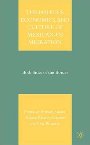 The Politics, Economics, and Culture of Mexican-US Migration: Both Sides of the Border