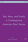 Sex, Race, and Family in Contemporary American Short Stories (American Literature Readings in the 21st Century) Sex, Race, and Family in Contemporary American Short Stories (American Literature Readings in the 21st Century)