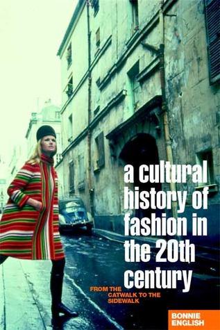 A Cultural History of Fashion in the Twentieth Century: From the Catwalk to the Sidewalk (Paperback)