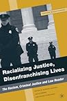Racializing Justice, Disenfranchising Lives: The Racism, Criminal Justice, and Law Reader (Critical Black Studies)