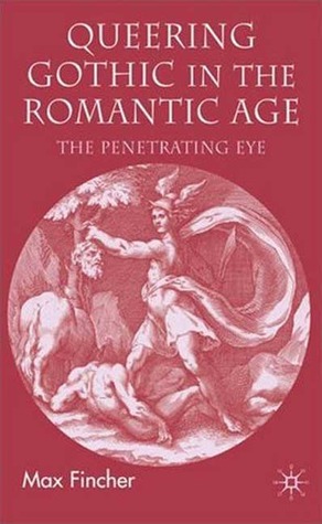 Queering Gothic in the Romantic Age: The Penetrating Eye (Hardcover)
