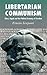 Libertarian Communism: Marx, Engels and the Political Economy of Freedom
