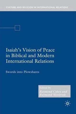 Isaiah's Vision of Peace in Biblical and Modern International Relations: Swords into Plowshares