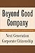 Beyond Good Company: Next Generation Corporate Citizenship