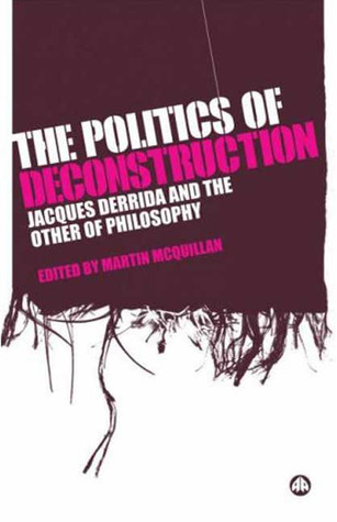 The Politics of Deconstruction: Jacques Derrida and the Other of Philosophy (Hardcover)