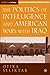 The Politics of Intelligence and American Wars with Iraq (Middle East in Focus)