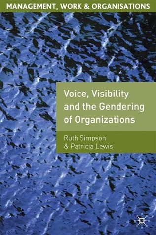 Voice, Visibility and the Gendering of Organizations (Management, Work and Organisations, 25)