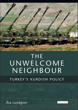 The Unwelcome Neighbour: Turkey's Kurdish Policy (Culture and Society in Western and Central Asia)