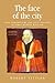 The Face of the City: Civic Portraiture and Civic Identity in Early Modern England (Politics, Culture and Society in Early Modern Britain)