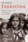 The Birth of Tajikistan by Paul Bergne