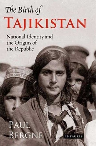 The Birth of Tajikistan: National Identity and the Origins of the Republic (International Library of Central Asian Studies)