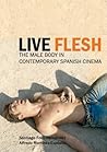 Live Flesh: The Male Body in Contemporary Spanish Cinema