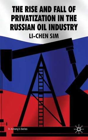 The Rise and Fall of Privatization in the Russian Oil Industry (St Antony's Series)