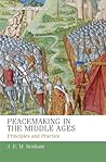 Peacemaking in the Middle Ages: Principles and Practice (Manchester Medieval Studies, 17)