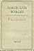 Ficciones by Jorge Luis Borges Ficciones by Jorge Luis Borges