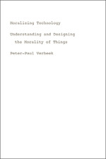 Moralizing Technology: Understanding and Designing the Morality of Things (Paperback)