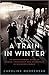 A Train in Winter: An Extra...