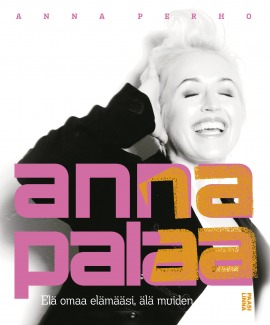 Anna palaa - elä omaa elämääsi, älä muiden