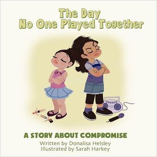 The Day No One Played Together: A Story About Compromise (Mom's Choice Award Recipient)