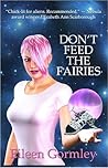 Don't Feed the Fairies by Eileen Gormley