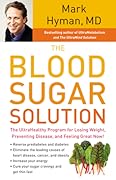 The Blood Sugar Solution: The UltraHealthy Program for Losing Weight, Preventing Disease, and Feeling Great Now! (The Dr. Mark Hyman Library, 1) 