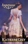 Impetuous by Katherine Grey