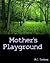 Mother's Playground by RC T.